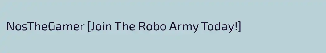 NosTheGamer [Join The Robo Army Today!]